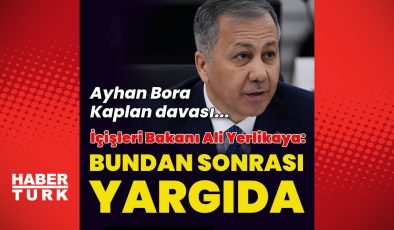 İçişleri Bakanı Yerlikaya’dan Ayhan Bora Kaplan açıklaması – Son Dakika Haberleri